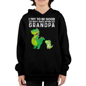 Kids I Try To Be Good But I Take After My Grandpa Dinosaur Youth Hoodie - Thegiftio UK