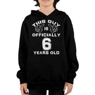 Kids This Guy Is Officially 6 Years Old 6Th Birthday Youth Hoodie | Mazezy