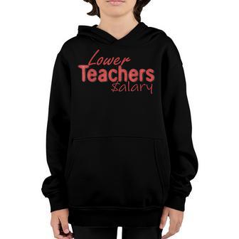 Lower Teacher Salaries School Funny Youth Hoodie - Thegiftio UK