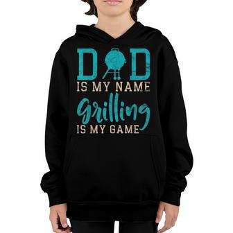 Mens Dad Is My Name Grilling Is My Game Funny Bbq Youth Hoodie - Seseable