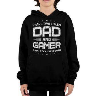 Mens I Have Two Titles Dad And Gamer Funny Fathers Day Gift Youth Hoodie - Seseable