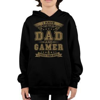 Mens I Have Two Titles Dad And Gamer Funny Fathers Day Youth Hoodie - Seseable