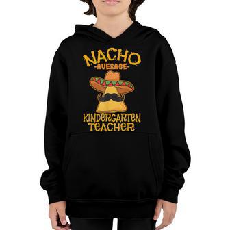 Nacho Average Kindergarten Teacher Preschool Cinco De Mayo Youth Hoodie - Thegiftio UK