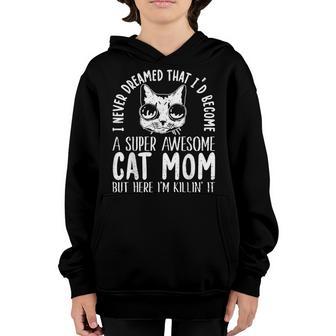Never Dreamed That Id Become A Super Awesome Cat Mom Girls Youth Hoodie - Thegiftio UK