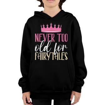 Never Too Old For Fairytales Funny Fairy Princess Lover Girl Youth Hoodie - Thegiftio UK