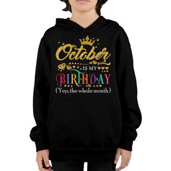 October Is My Birthday Month Yep The Whole Month Gift Girls  Youth Hoodie