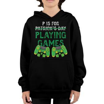 P Is For Playing Video Games Funny St Patricks Day Gamer Youth Hoodie - Seseable