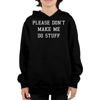 Please Dont Make Me Do Stuff Funny Adult Ns Kids Youth Hoodie | Mazezy