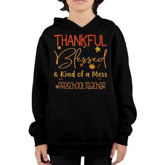 Preschool Teacher Thankful Blessed And Kind Of A Mess Youth Hoodie - Thegiftio UK