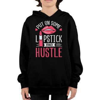 Put On Lipstick Hustle Girls Hustle Hard Christmas Gift Youth Hoodie - Seseable