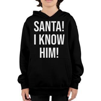 Santa I Know Him For Men Women KidsFunny Xmas Youth Hoodie - Thegiftio UK