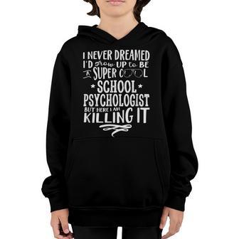 School Psychologist Never Dreamed Funny Saying Humor Youth Hoodie - Thegiftio UK