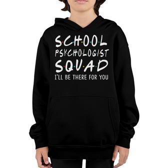 School Psychologist Squad Ill Be There For You School Gifts Youth Hoodie - Thegiftio UK
