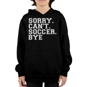 Sorry Cant Soccer Bye Funny Soccer Lover Game Day Vibes Youth Hoodie - Seseable