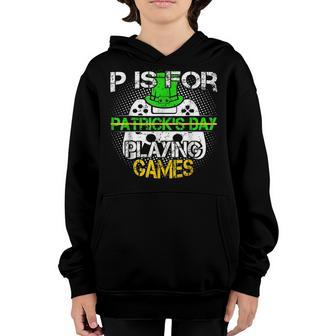 St Patricks Day Video Games P Is For Playing Gaming Gamer Youth Hoodie - Seseable