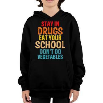 Stay In Drugs Eat Your School Dont Do Vegetables Funny Youth Hoodie - Thegiftio UK