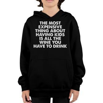 The Most Expensive Thing About Having Kids Is All The Wine Youth Hoodie - Seseable