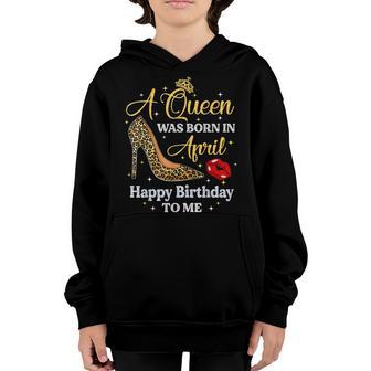 This Queen Was Born In April Happy Birthday To Me Girl Women Youth Hoodie - Thegiftio UK