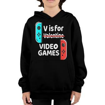 V Is For Video Games Valentines Day Funny V Day Gaming Gamer Youth Hoodie - Seseable