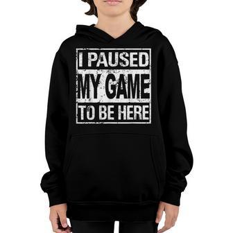 Video Gamer I Paused My Game To Be Here Youre Welcome Youth Hoodie - Thegiftio UK