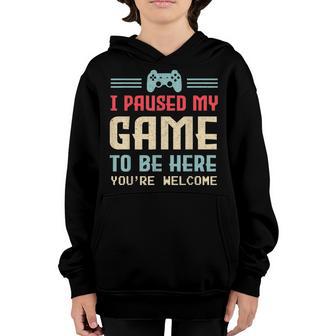 Video Gamer I Paused My Game To Be Here Youre Welcome Youth Hoodie - Thegiftio UK
