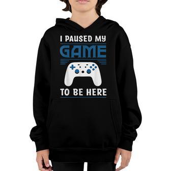 Video Gamer I Paused My Game To Be Here Youre Welcome Youth Hoodie - Thegiftio UK
