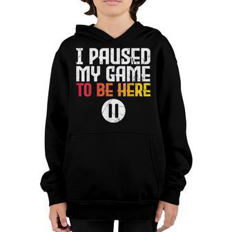 Video Gamer I Paused My Game To Be Here Youre Welcome Youth Hoodie - Thegiftio UK