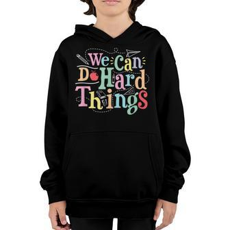 We Can Do Hard Things Motivational Education School Teacher V2 Youth Hoodie - Seseable