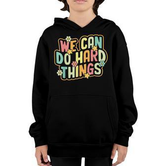 We Can Do Hard Things Teacher Inspirational Back To School Youth Hoodie - Seseable