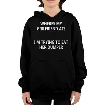 Wheres My Girlfriend At Im Trying To Eat Her Dumper Youth Hoodie - Thegiftio UK