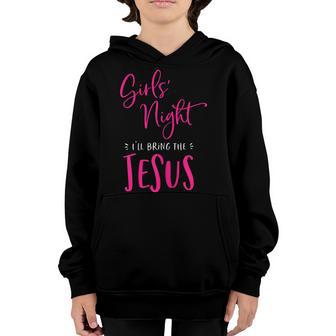 Womens Girls Night Out Ill Bring The Jesus Christian Matching Youth Hoodie - Thegiftio UK