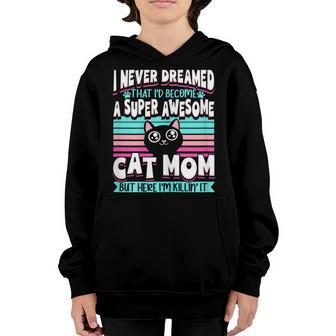 Womens Never Dreamed That Id Become A Super Awesome Cat Mom Girls Youth Hoodie - Thegiftio UK