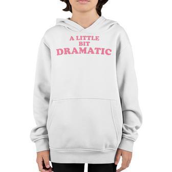 A Little Bit Dramatic - Funny N High School Drama Queen Youth Hoodie - Thegiftio UK