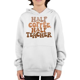 First Day Of School Half Coffee Half Teacher Gift Women V7 Youth Hoodie - Thegiftio UK