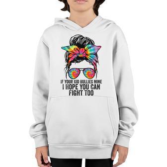 Funny If Your Kid Bullies Mine I Hope You Can Fight Too Youth Hoodie - Thegiftio UK