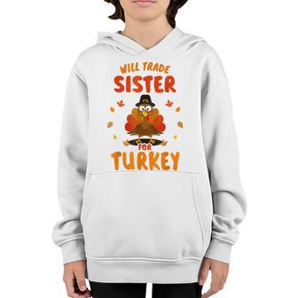 Funny Will Trade Sister For Turkey Kids Thanksgiving Youth Hoodie - Thegiftio UK