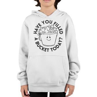 Have You Filled A Bucket Today Funny School Back To School Youth Hoodie - Thegiftio UK
