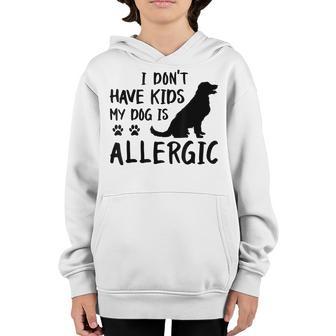 I Dont Have Kids My Dog Is Allergic Funny Dog Lover Gifts Youth Hoodie - Thegiftio UK