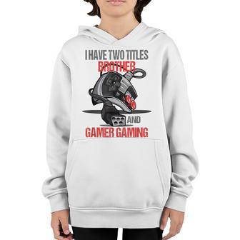 I Have Two Titles Brother And Gamer Gaming Funny Gamer Youth Hoodie - Seseable