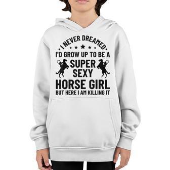 I Never Dreamed Id Grow Up To Be A Super Sexy Horse Girl Youth Hoodie - Thegiftio UK
