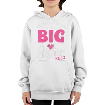 Kids Im Going To Be A Big Sis Promoted To Big Sister Est 2023 Youth Hoodie - Thegiftio UK