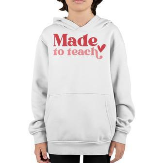 Made To Teach Teacher Life Valentines Day Back To School Youth Hoodie - Seseable