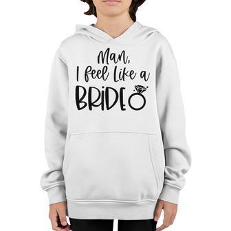 Man I Feel Like A Bride Bachelorette Party Bride Girls Trip V4 Youth Hoodie - Thegiftio UK