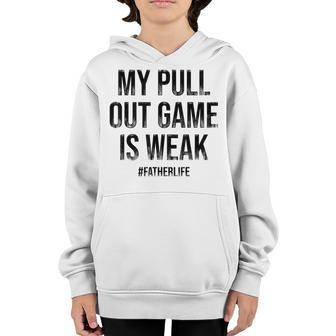 My Pull Out Game Is Weak Funny Dad Life V2 Youth Hoodie - Thegiftio UK