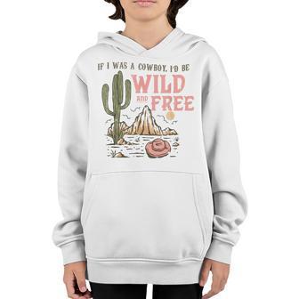 Retro Western If I Was A Cowboy Id Be Wild And Free Youth Hoodie - Thegiftio UK