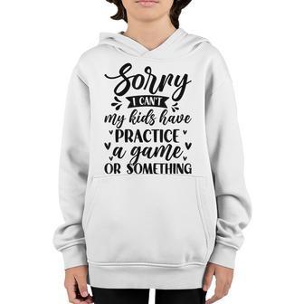 Sorry I Can’T My Kids Have Practice A Game Or Something Youth Hoodie - Thegiftio UK