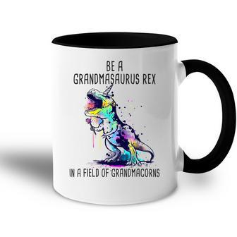 Be A Grandmasaurus Rex In A Field Of Grandmacorns Trex Accent Mug | Mazezy
