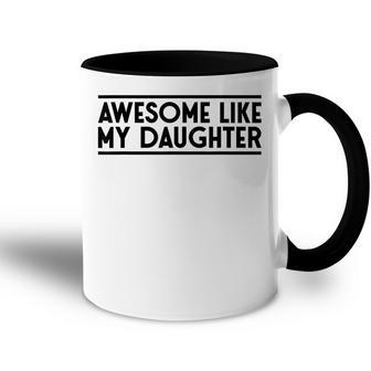Fathers Day Gift Funny Dad Awesome Like My Daughter Accent Mug - Seseable