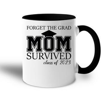 Forget The Grad Mom Survived Class Of 2023 Graduation Gift For Womens Accent Mug | Mazezy