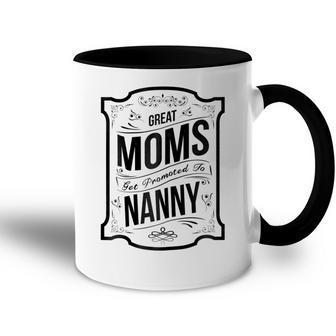 Great Moms Get Promoted To Nanny T Grandma Gift Gift For Womens Accent Mug | Mazezy